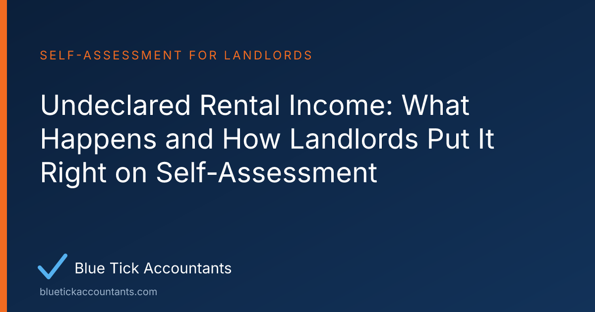 Blue Tick Accountants guide: Undeclared Rental Income: What Happens and How Landlords Put It Right on Self-Assessment