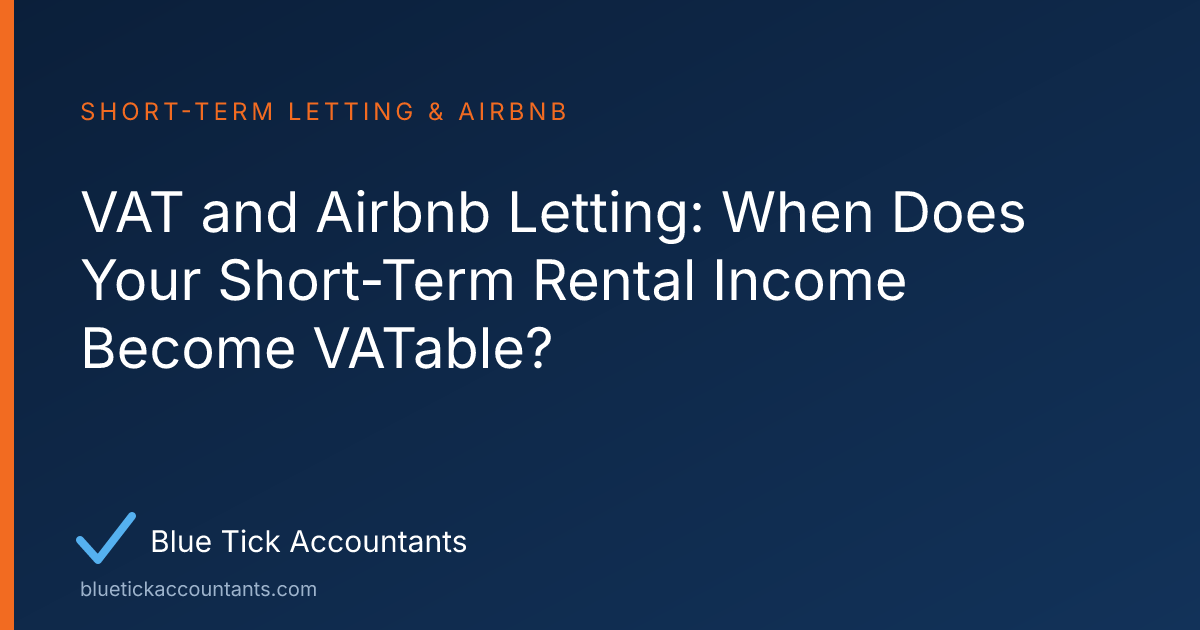Blue Tick Accountants guide: VAT and Airbnb Letting: When Does Your Short-Term Rental Income Become VATable?