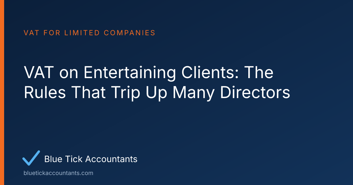 Blue Tick Accountants guide: VAT on Entertaining Clients: The Rules That Trip Up Many Directors