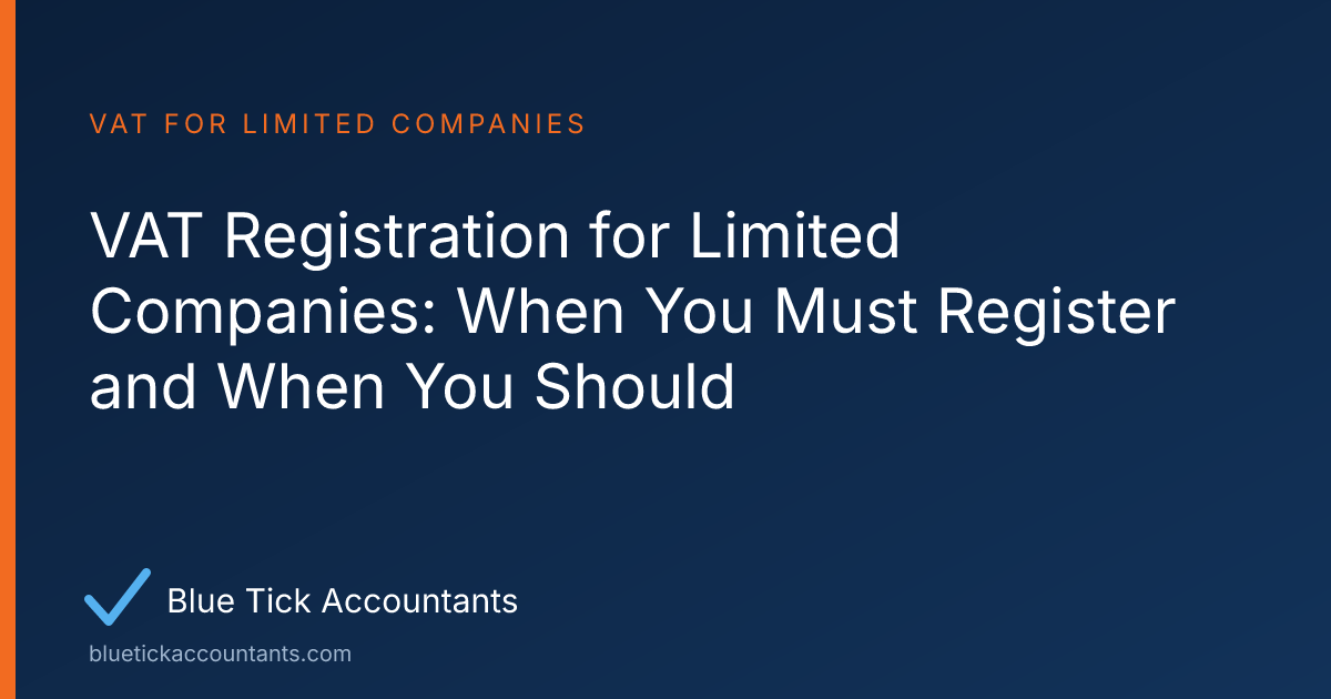 Blue Tick Accountants guide: VAT Registration for Limited Companies: When You Must Register and When You Should