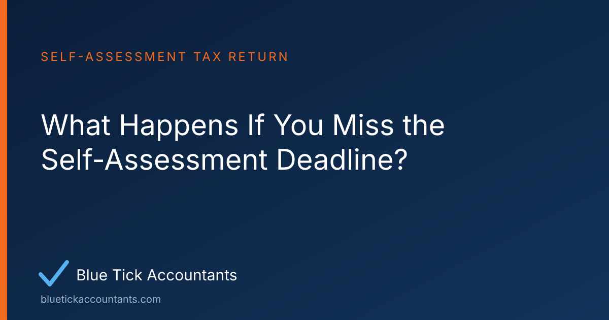 Blue Tick Accountants guide: What Happens If You Miss the Self-Assessment Deadline?